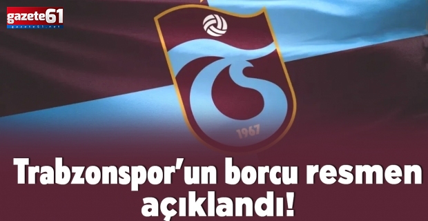 Trabzonspor’un borcu 4 milyar 255 milyon TL’ye ulaştı