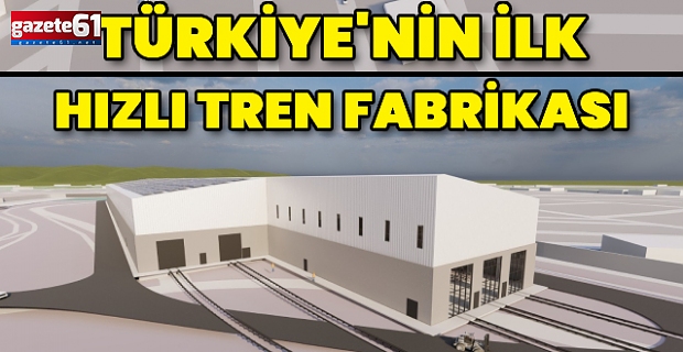 Türkiye'nin ilk hızlı tren fabrikası