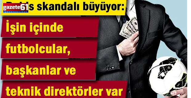 Türk futbolunda bahis skandalı büyüyor!