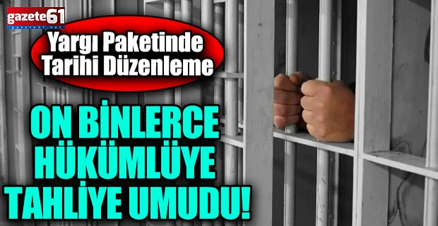 11. Yargı Paketi'ne “infaz” revizesi: 50 bin kişilik tahliye projeksiyonu