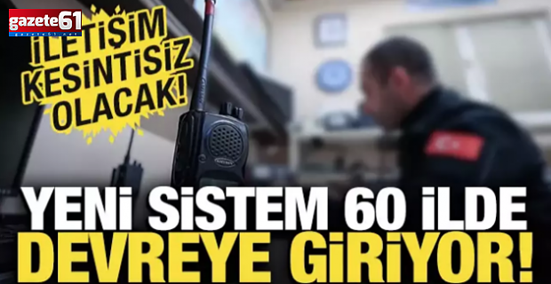 60 ilde yeni sistem devreye giriyor!