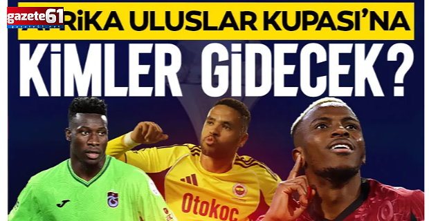 Afrika Uluslar Kupası’na gidecek futbolcular belli oldu!