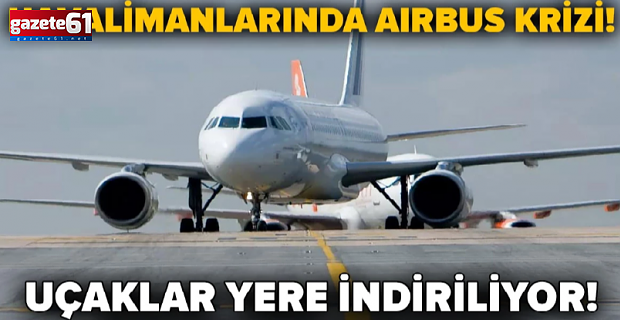 Airbus’tan 'güvenlik bildirimi' geldi 