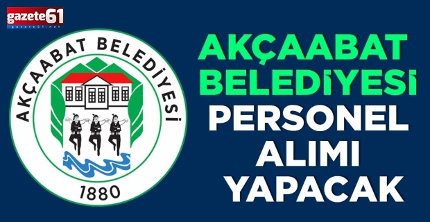 AKÇAABAT BELEDİYESİ PERSONEL ALIMI YAPACAK