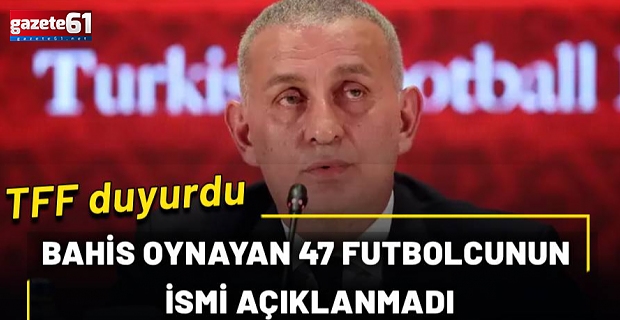 Bahis oynayan 47 futbolcunun ismi açıklanmadı