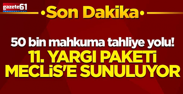 50 bin mahkuma tahliye yolu! 11. Yargı paketi Meclis'e sunuluyor