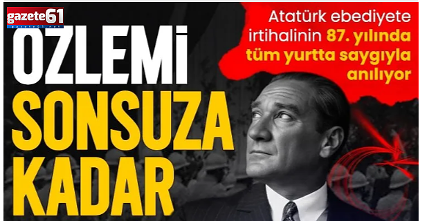 Ebediyete irtihalinin 87. yılında tüm yurtta saygıyla anılıyor