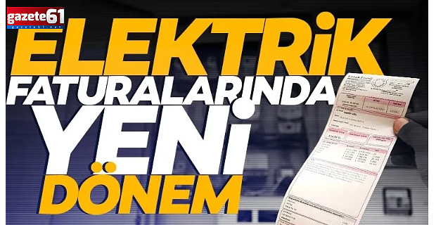 Elektrik faturalarında yeni dönem başlıyor