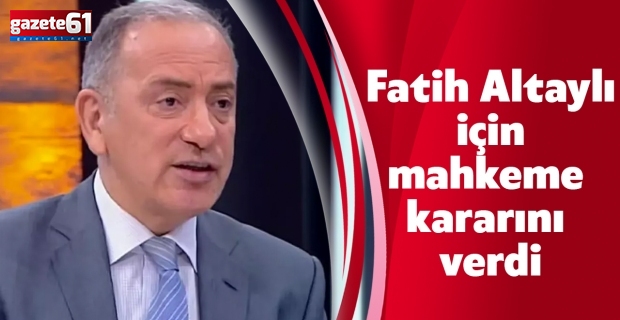 Fatih Altaylı için mahkeme kararını verdi