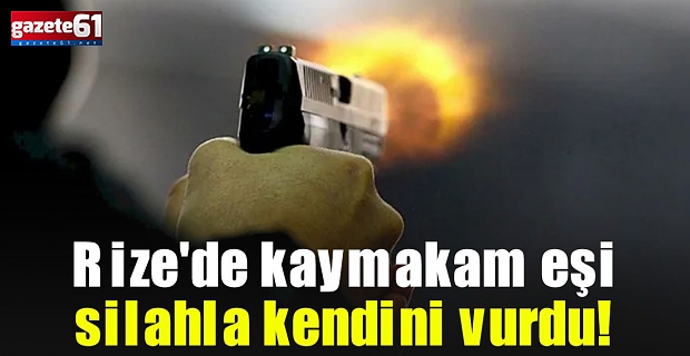 Kaymakamın eşi, silahla kendini vurdu!