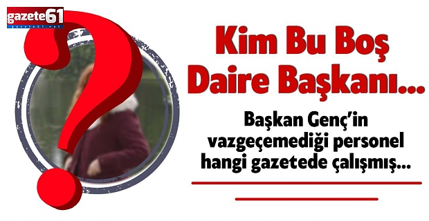 KİM BU BOŞ DAİRE BAŞKANI?