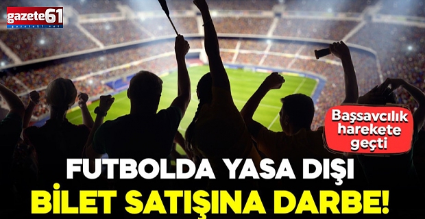 Futbolda yasa dışı bilet satışına darbe! Başsavcılık harekete geçti