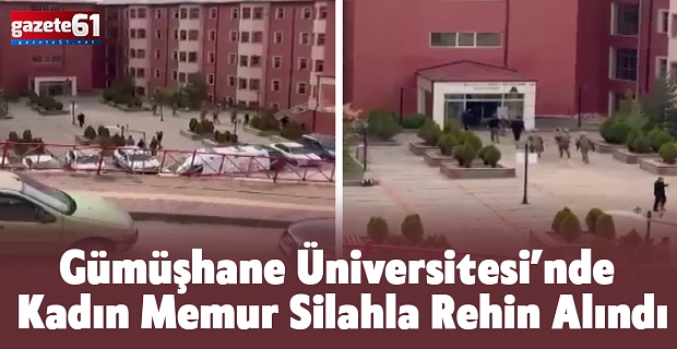 Gümüşhane Üniversitesi’nde Kadın Memur Silahla Rehin Alındı