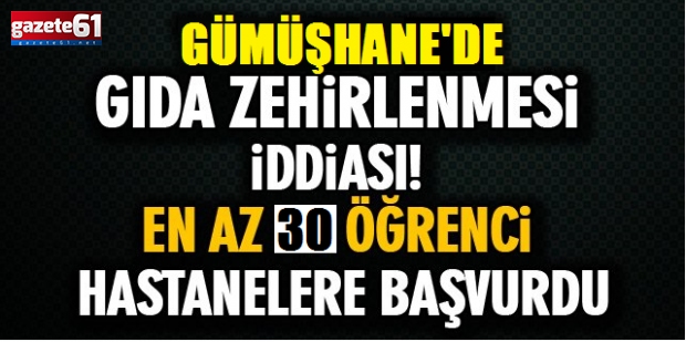 Gümüşhane’de 30 öğrenci yedikleri yemekten zehirlendi
