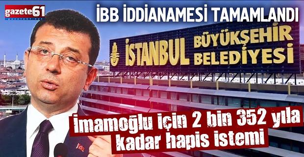 İBB iddianamesi tamamlandı! İşte Ekrem İmamoğlu için istenen ceza!