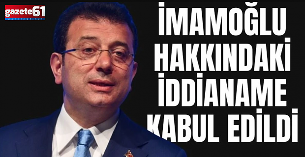 İmamoğlu iddianamesi kabul edildi!