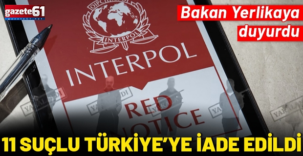 Kırmızı bültenle aranan 9, Ulusal seviyede aranan 2 şahıs Türkiye'ye getirildi
