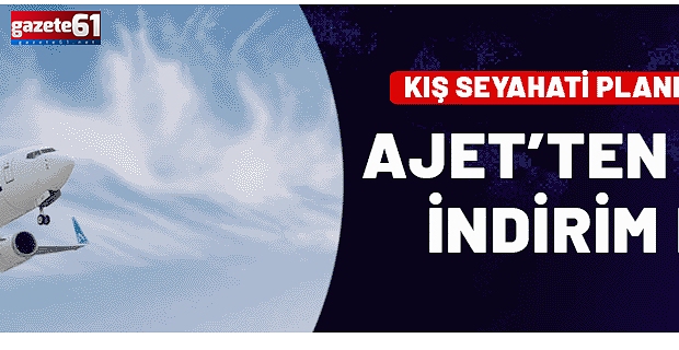 Kış seyahati planlayanlar dikkat! AJet'ten yüzde 30 indirim kampanyası