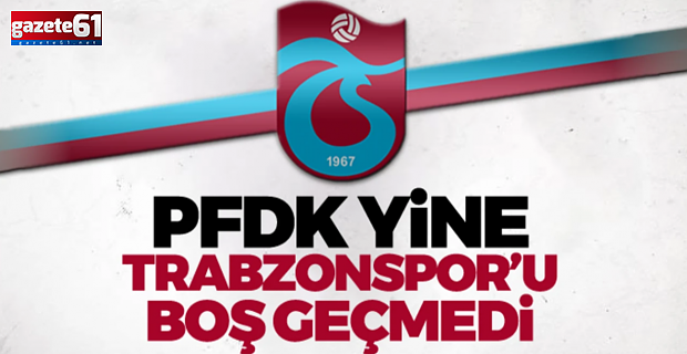 PFDK'dan Trabzonspor'a ceza!