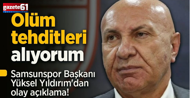 Samsunspor Başkanı Yıldırım'dan olay açıklama!