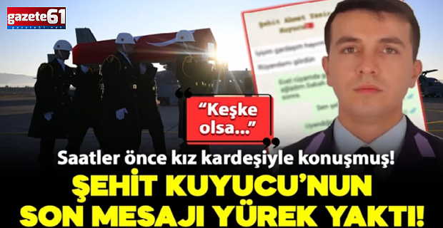 Şehit Kuyucu'nun son mesajı yürek yaktı: Sen şehit olmuşsun...