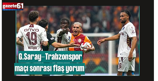 Spor yazarları Galatasaray-Trabzonspor maçını değerlendirdi!