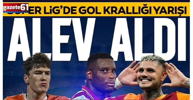 Süper Lig'de gol krallığı yarışı alev aldı!