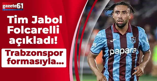 Tim Jabol-Folcarelli açıkladı! Trabzonspor formasıyla...