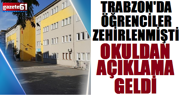 Trabzon'da 140 öğrencini zehirlendiği okuldan açıklama