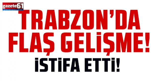 Trabzon'da şok istifa... Başkan Yardımcılığı ve yönetim kurulu üyeliğinden istifa etti!
