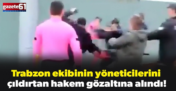 Trabzon ekibinin yöneticilerini çıldırtan hakem gözaltına alındı!