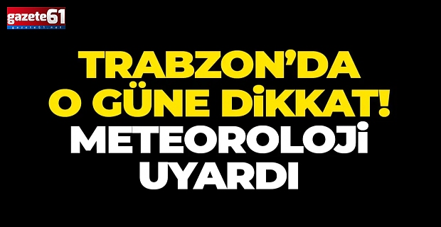 Trabzon için uyarı verildi