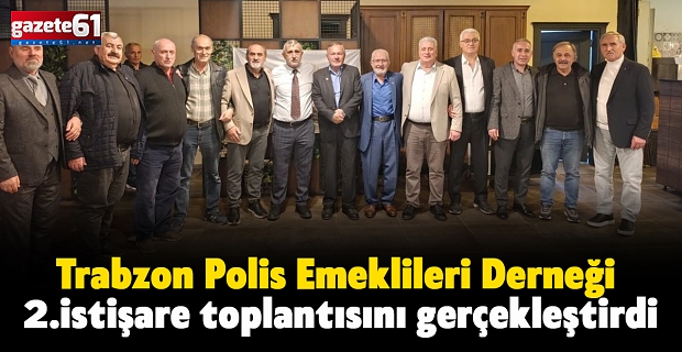 Trabzon Polis Emeklileri Derneği 2.istişare toplantısını gerçekleştirdi