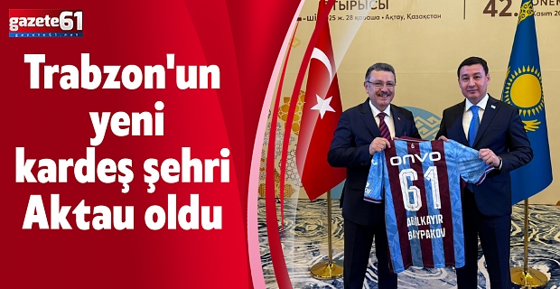 Trabzon'un yeni kardeş şehri Aktau oldu