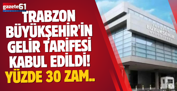Trabzon Büyükşehir'in gelir tarifesi kabul edildi! Yüzde 30 zam...