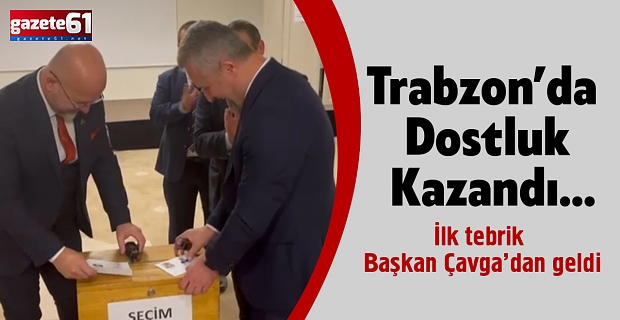 Trabzon’da Dostluk Kazandı…İlk tebrik Başkan Çavga’dan geldi