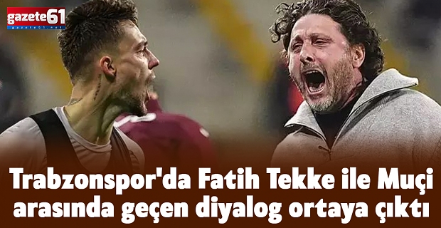 Trabzonspor'da Fatih Tekke ile Muçi arasında geçen diyalog ortaya çıktı...
