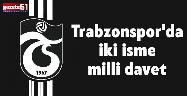 Trabzonspor'da iki isme milli davet
