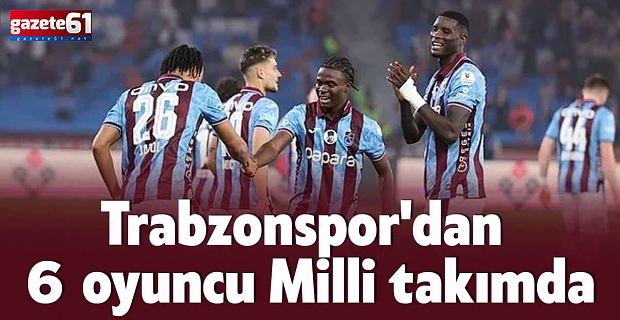 Trabzonspor'dan 6 oyuncu Milli takımda