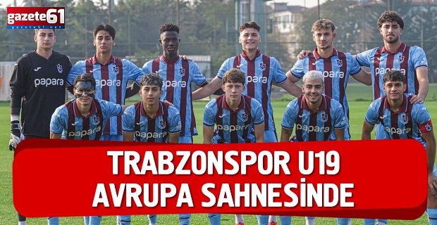 Trabzonspor U19 Avrupa Sahnesinde