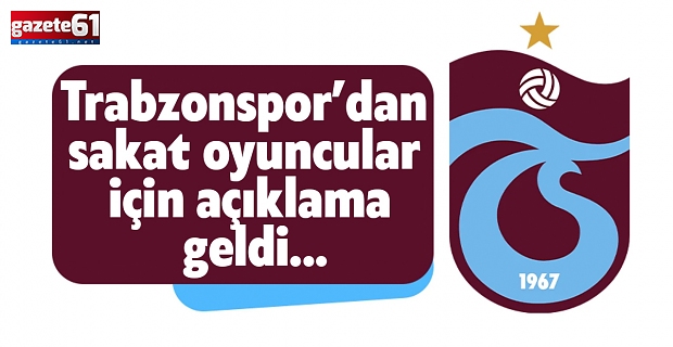 Trabzonspor’dan sakat oyuncular için açıklama geldi