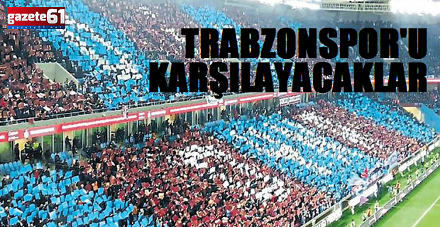 Trabzonspor’u karşılayacaklar!