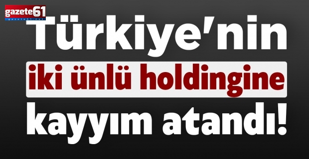 Türkiye'nin iki ünlü holdingine kayyım atandı