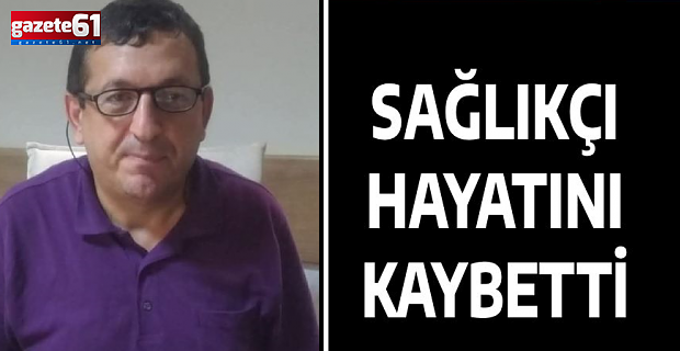 Akçaabat Haçkalı Baba Devlet Hastanesi’nde acı kayıp