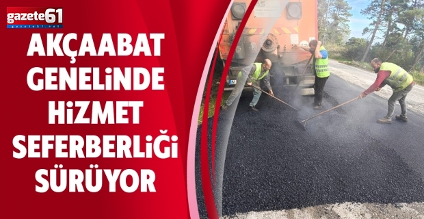 AKÇAABAT GENELİNDE HIZMET SEFERBERLİĞİ SÜRÜYOR