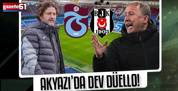 Akyazı'da dev düello! İşte Trabzonspor-Beşiktaş derbisinin 11'leri