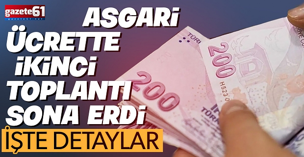 Asgari ücrette ikinci toplantı sona erdi: İşte detaylar