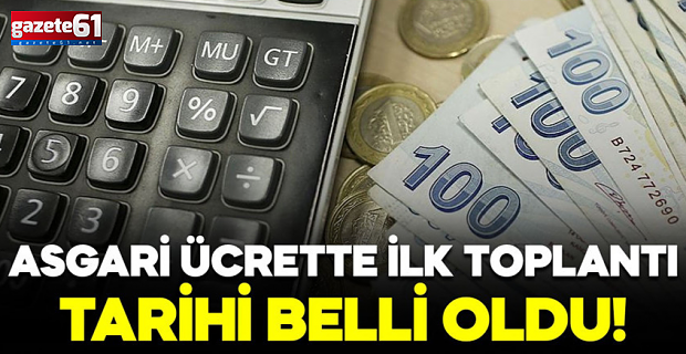 Asgari ücrette ilk toplantı tarihi belli oldu