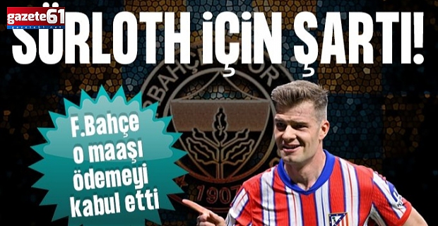 Atletico'dan Fenerbahçe'ye Sörloth şartı!