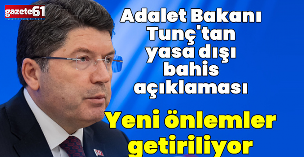Bakan Tunç'tan "yasa dışı bahis" açıklaması